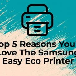 Top 5 Reasons You’ll Love The Samsung Easy Eco Printer